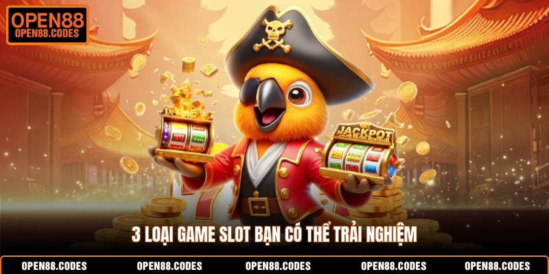 3 loại game slot bạn có thể trải nghiệm