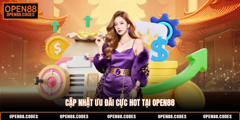 Cập nhật ưu đãi cực hot tại OPEN88