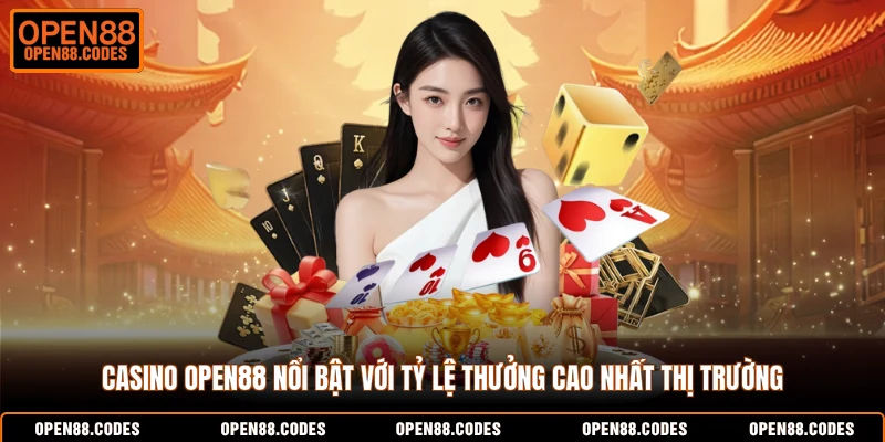 Casino OPEN88 nổi bật với tỷ lệ thưởng cao nhất thị trường