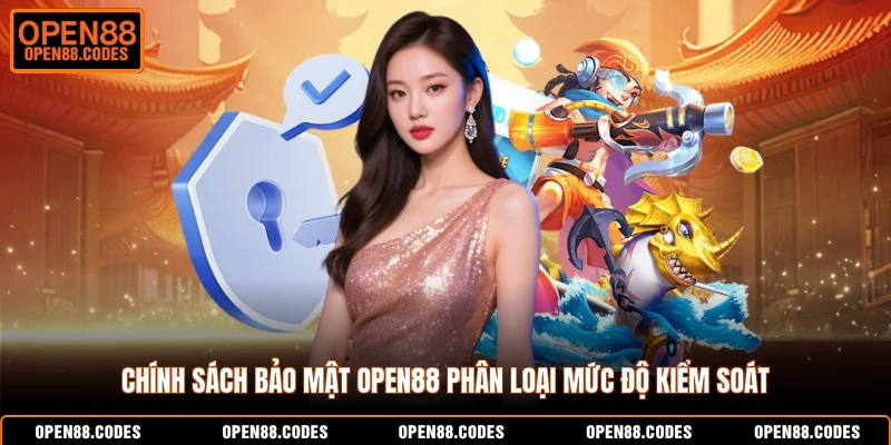 Chính sách bảo mật OPEN88 phân loại mức độ kiểm soát