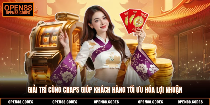 Giải trí cùng Craps giúp khách hàng tối ưu hóa lợi nhuận