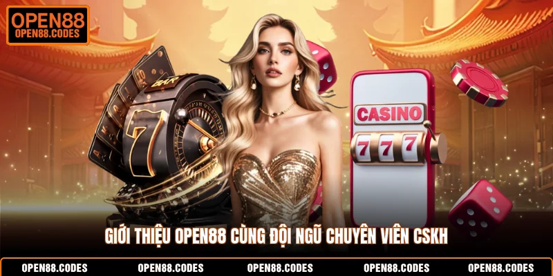 Giới thiệu OPEN88 cùng đội ngũ chuyên viên CSKH