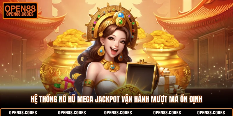 Hệ thống nổ hũ Mega Jackpot vận hành mượt mà ổn định 