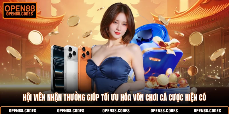Hội viên nhận thưởng giúp tối ưu hóa vốn chơi cá cược hiện có