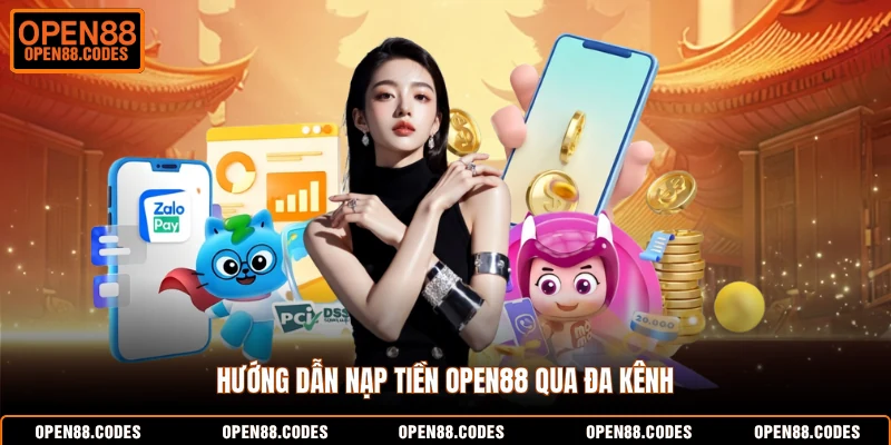 Hướng dẫn nạp tiền OPEN88 qua đa kênh