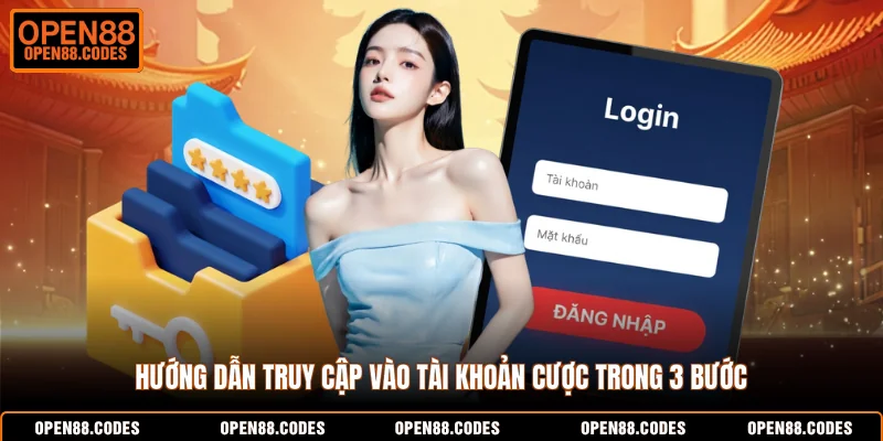 Hướng dẫn truy cập vào tài khoản cược trong 3 bước
