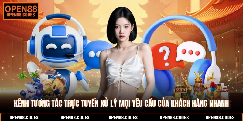 Kênh tương tác trực tuyến xử lý mọi yêu cầu của khách hàng nhanh