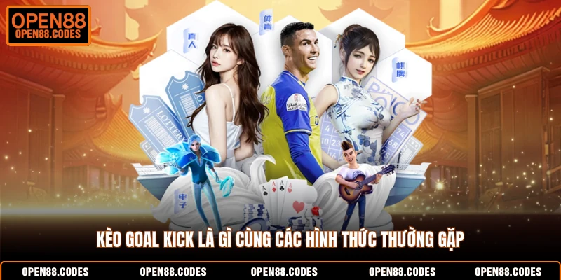 Kèo goal kick là gì cùng các hình thức thường gặp