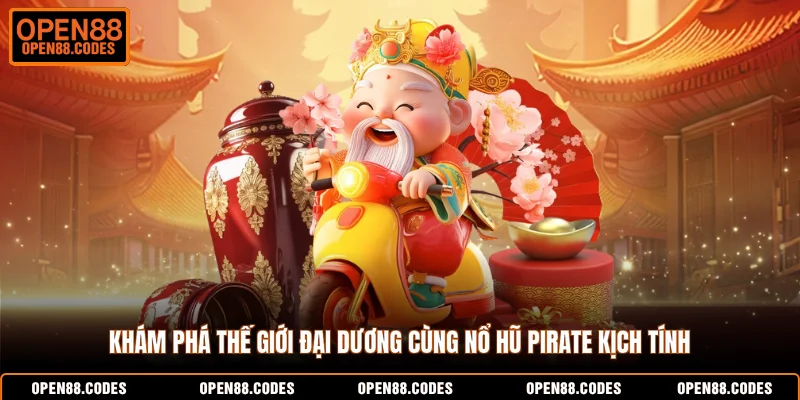 Khám phá thế giới đại dương cùng nổ hũ Pirate kịch tính