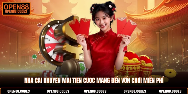 Nha cai khuyen mai tien cuoc mang đến vốn chơi miễn phí