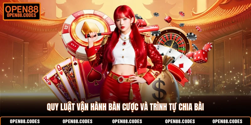 Quy luật vận hành bàn cược và trình tự chia bài