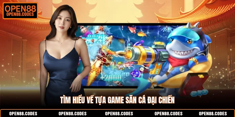 Tìm hiểu về tựa game săn cá đại chiến