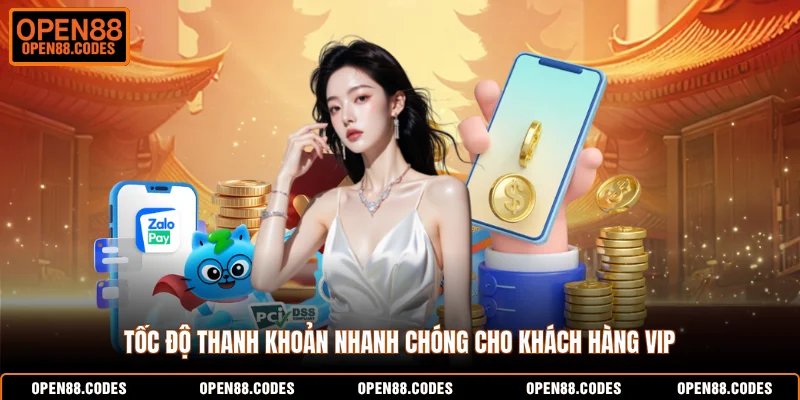 Tốc độ thanh khoản nhanh chóng cho khách hàng VIP