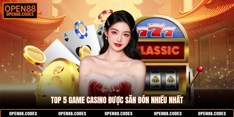 Top 5 game casino được săn đón nhiều nhất